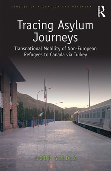 Tracing Asylum Journeys: Transnational Mobility of Non- European Refugees to Canada Via Turkey