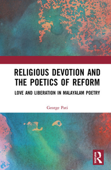 Religious Devotion and The Poetics of Reform: Love and Liberation in Malayalam Poetry