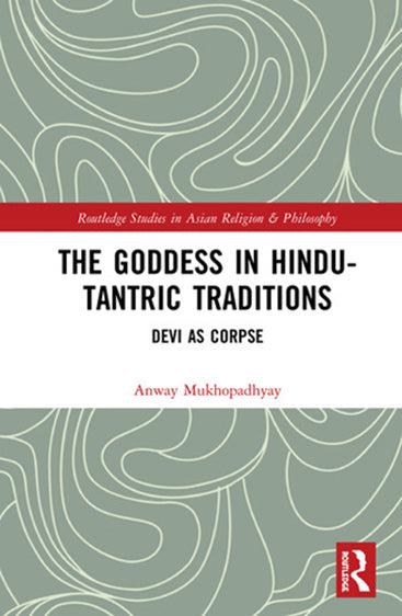 The Goddess in Hindu- Tantric Traditions: Devi as Corpse