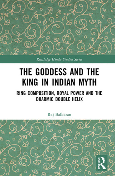 The Goddess and the King in Indian Myth: Ring Composition, Royal Power, and the Dharmic Double Helix