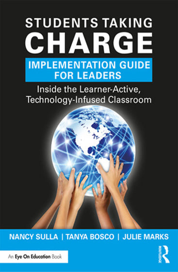 Students Taking Charge Implementation Guide for Leaders: Inside the Learner- Active, Technology-Infused Classroom