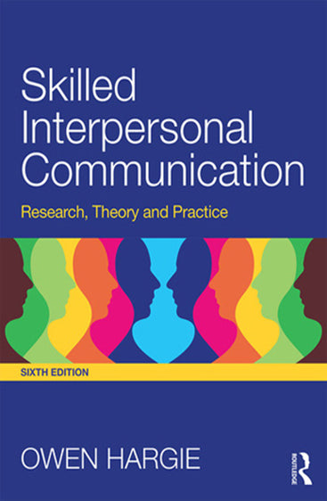 Skilled Interpersonal Communication: Research, Theory and Practice (Sixth Edition)