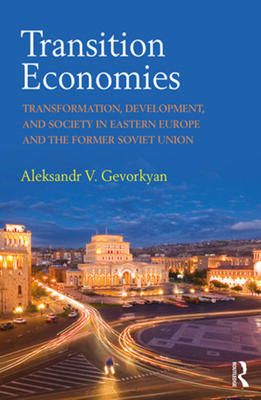 Transition Economies: Transformation, Development, and Soceity in Eastern Europe, and the Former Soviet Union