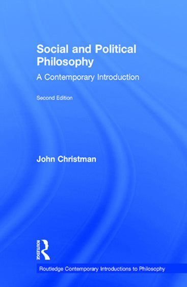 Social and Political Philosophy: A Contemporary Introduction (Second Edition)