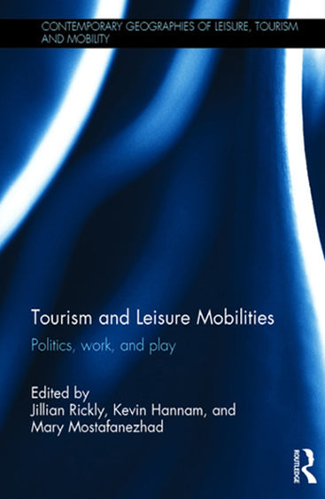 Tourism and Leisure Mobilities: Politics, Work, and Play