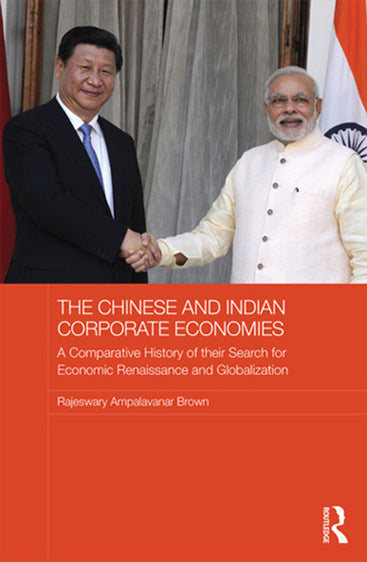 The Chinese and Indian Corporate Economies: A Comparative History of Their Search for Economic Renaissance and Globalization
