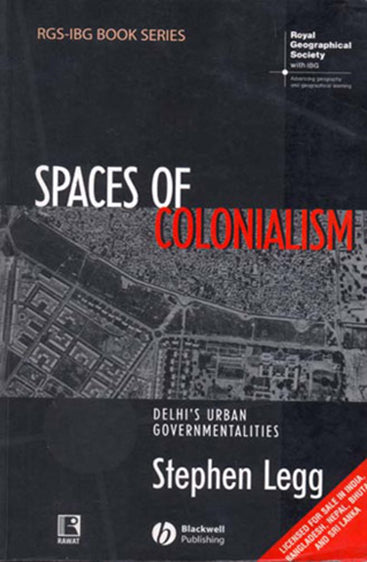 SPACES OF COLONIALISM: Delhi's Urban Governmentalities