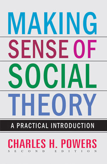 MAKING SENSE OF SOCIAL THEORY: A Practical Introduction (2nd Edition)