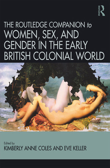 The Routledge Companion to Women, Sex, and Gender in the Early British Colonial World