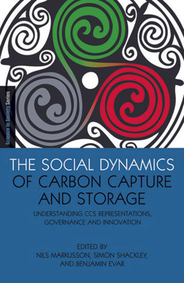 The Social Dynamics of Carbon Cature and Storage: Understanding CCS Representations, Governance and Innovation