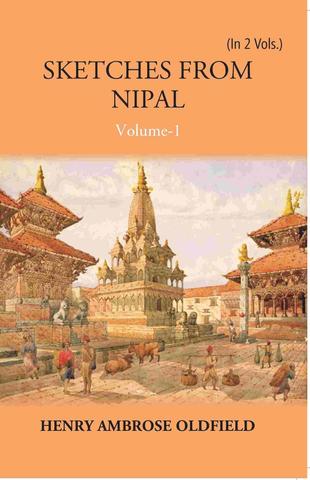 Sketches From Nipal: Historical And Descriptive Vol. 1st