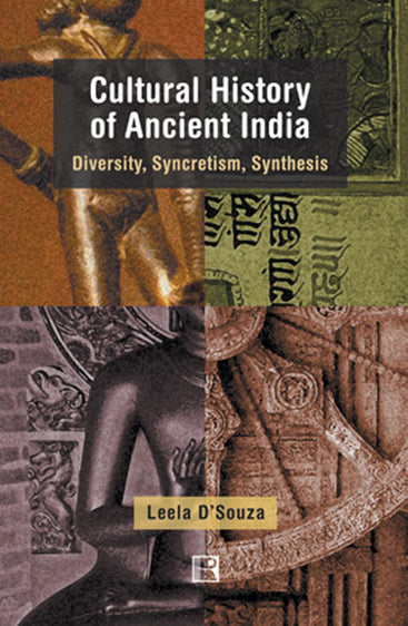 CULTURAL HISTORY OF ANCIENT INDIA: Diversity, Syncretism, Synthesis