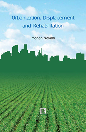 URBANIZATION, DISPLACEMENT AND REHABILITATION: A Study of People Affected by Land Acquisition