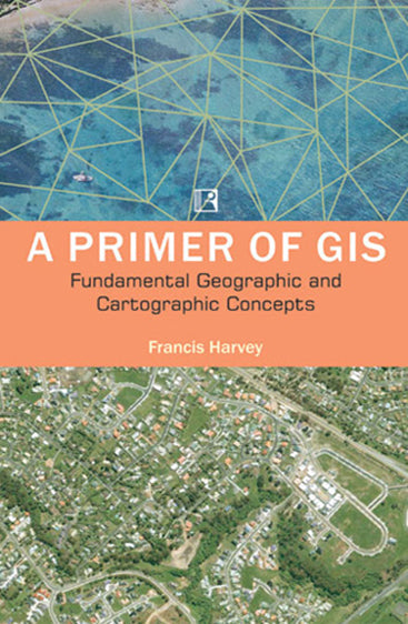PRIMER OF GIS: Fundamental Geographic and Cartographic Concepts