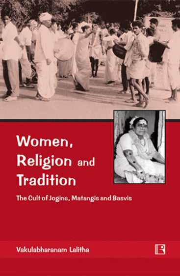 WOMEN, RELIGION AND TRADITION: The Cult of Jogins, Matangis and Basvis