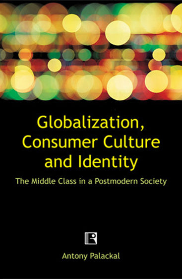 GLOBALIZATION, CONSUMER CULTURE AND IDENTITY: The Middle Class in a Postmodern Society