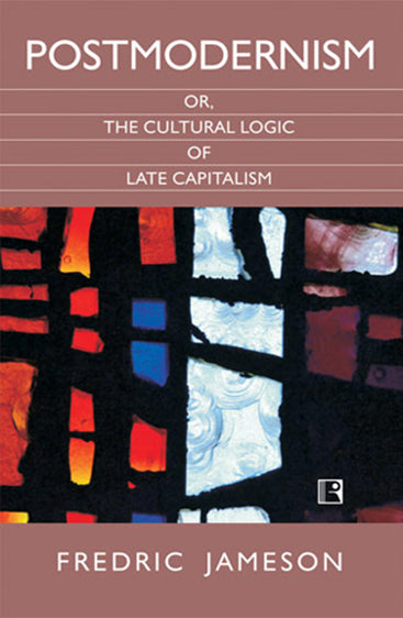 POSTMODERNISM OR, THE CULTURAL LOGIC OF LATE CAPITALISM