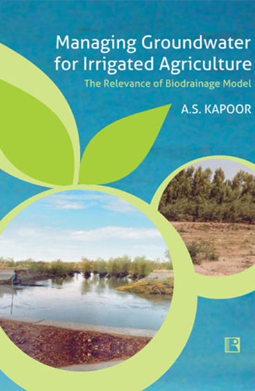 MANAGING GROUNDWATER FOR IRRIGATED AGRICULTURE: The Relevance of Biodrainage Model