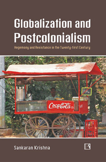 GLOBALIZATION AND POSTCOLONIALISM: Hegemony and Resistance in the Twenty-first Century