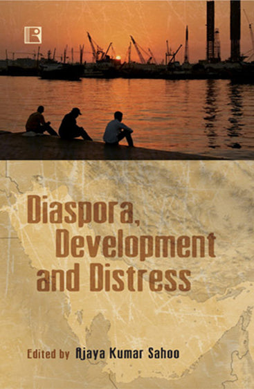 DIASPORA, DEVELOPMENT AND DISTRESS: Indians in the Persian Gulf
