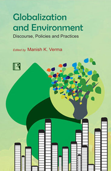 GLOBALIZATION AND ENVIRONMENT: Discourse, Policies and Practices