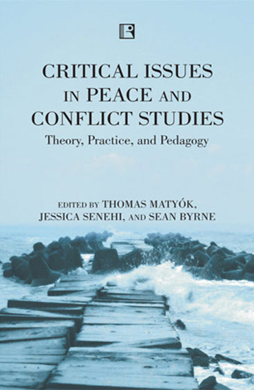 CRITICAL ISSUES IN PEACE AND CONFLICT STUDIES: Theory, Practice, and Pedagogy