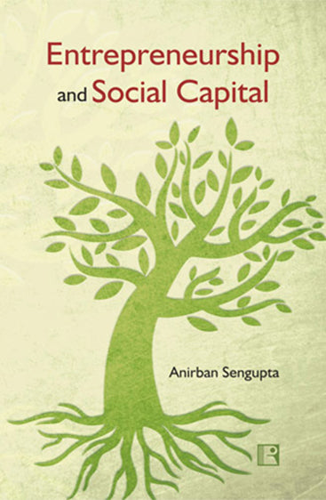 ENTREPRENEURSHIP AND SOCIAL CAPITAL: Relationships and Start-ups in Indian ICT Industry