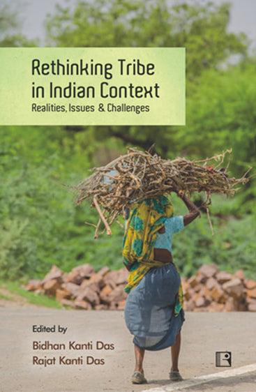 RETHINKING TRIBE IN INDIAN CONTEXT: Realities, Issues & Challenges