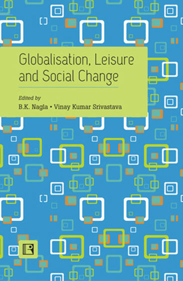 GLOBALISATION, LEISURE AND SOCIAL CHANGE: Essays in Honour of Professor Ishwar P. Modi