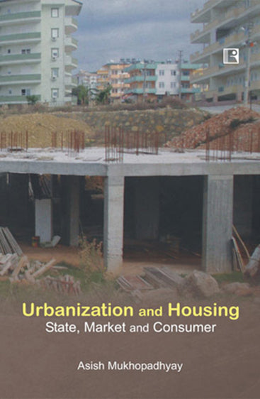 URBANIZATION AND HOUSING: State, Market and Consumer