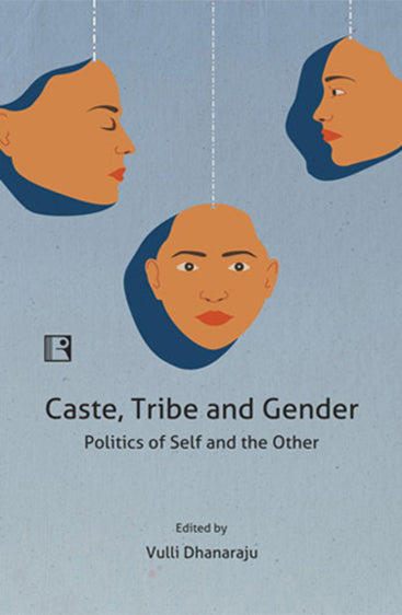 CASTE, TRIBE AND GENDER: Politics of Self and the Other