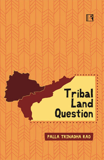 TRIBAL LAND QUESTION: Case of Andhra Pradesh