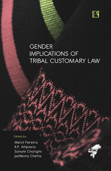 GENDER IMPLICATIONS OF TRIBAL CUSTOMARY LAW: The Case of North-East India