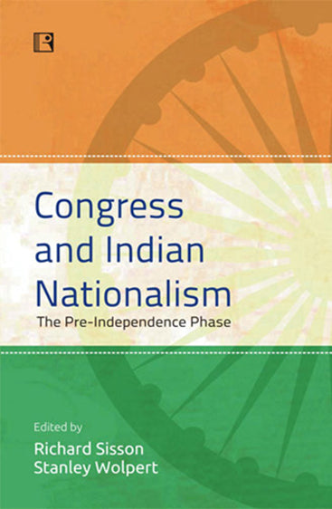 CONGRESS AND INDIAN NATIONALISM: The Pre-Independence Phase