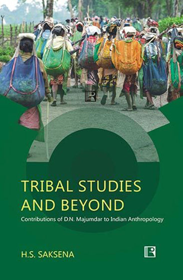 TRIBAL STUDIES AND BEYOND: Contributions of D.N. Majumdar to Indian Anthropology