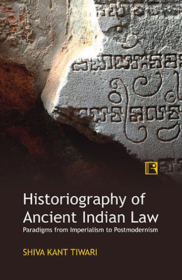 HISTORIOGRAPHY OF ANCIENT INDIAN LAW: Paradigms from Imperialism to Postmodernism