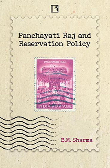 PANCHAYATI RAJ AND RESERVATION POLICY: Study of Impact of Reservation Policy on the Marginalised Section of the Society