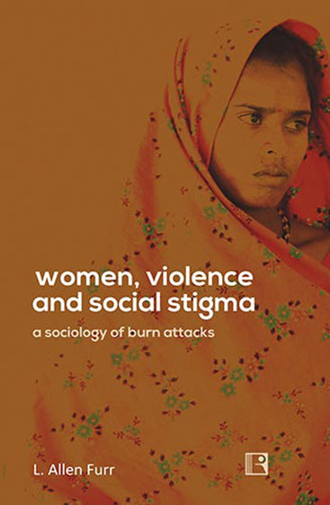 WOMEN, VIOLENCE AND SOCIAL STIGMA: A Sociology of Burn Attacks