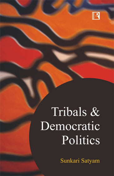 TRIBALS & DEMOCRATIC POLITICS: Understanding from Agency Areas of Telangana and Andhra Pradesh