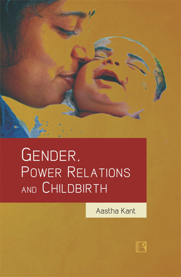 GENDER, POWER RELATIONS AND CHILDBIRTH: Negotiations with Cultural and Biomedical Discourses