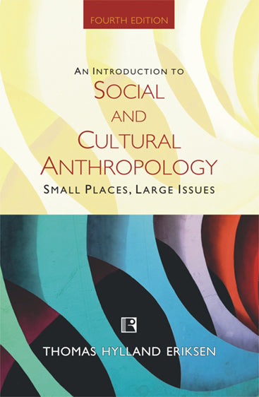 INTRODUCTION TO SOCIAL AND CULTURAL ANTHROPOLOGY: Small Places, Large Issues (Fourth Edition)