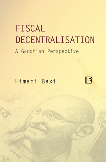FISCAL DECENTRALISATION: A GANDHIAN PERSPECTIVE