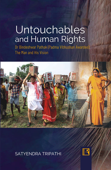 Untouchables and Human Rights Dr Bindeshwar Pathak (Padma Vibhushan Awardee): The Man and His Vision