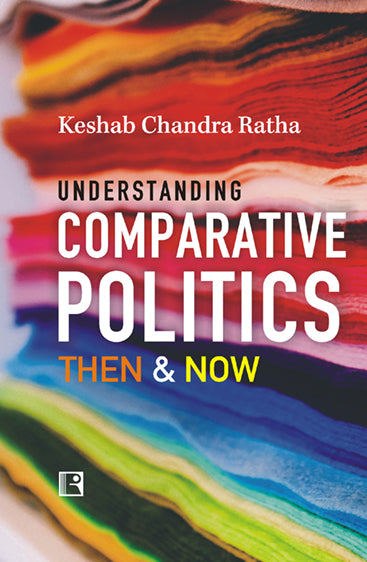UNDERSTANDING COMPARATIVE POLITICS: THEN & NOW