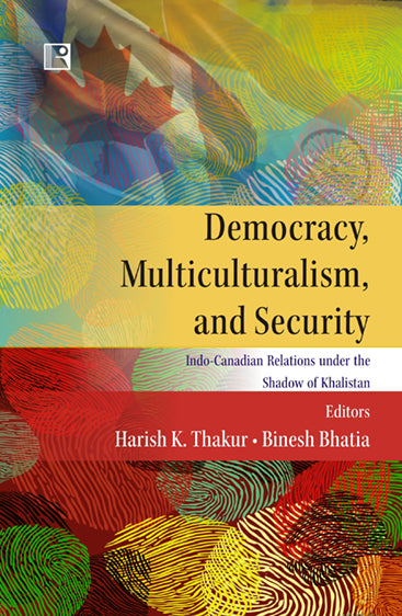 Democracy, Multiculturalism, and Security: Indo-Canadian Relations under the Shadow of Khalistan