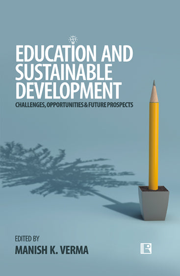 EDUCATION AND SUSTAINABLE DEVELOPMENT: CHALLENGES, OPPORTUNITIES & FUTURE PROSPECTS