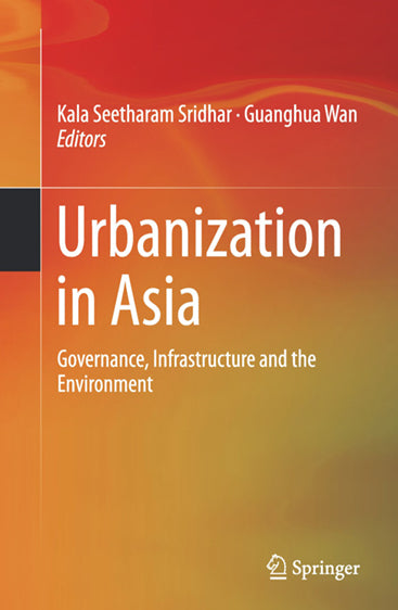 URBANIZATION IN ASIA: Governance, Infrastructure and the Environment
