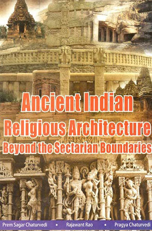 Ancient Indian Religious Architecture Beyond the  Sectarian Boundaries'