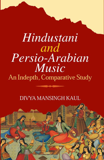 Hindustani and Persio-Arabian Music: An Indepth, Comparative Study