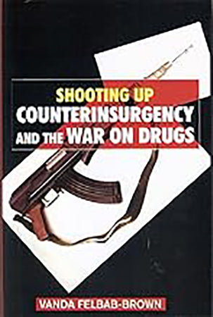 Shooting Up : Counterinsurgency and the War on Drugs